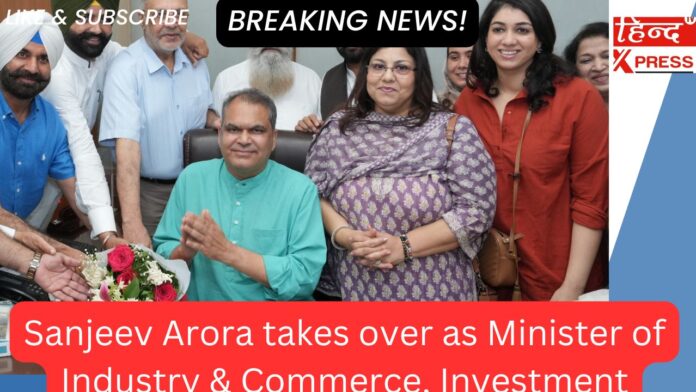 Sanjeev Arora takes over as Minister of Industry & Commerce, Investment Promotion and NRI Affairs