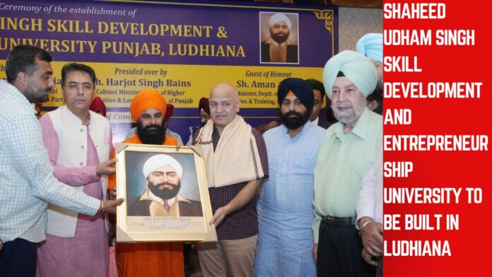 Shaheed Udham Singh Skill Development and Entrepreneurship University to be built in Ludhiana